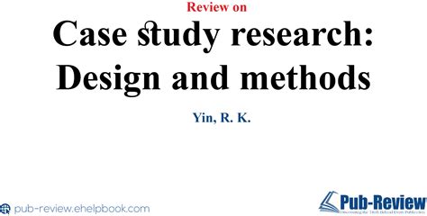  Case Study Research: Design and Methods: Unraveling the Threads of Real-World Phenomena with Insightful Precision